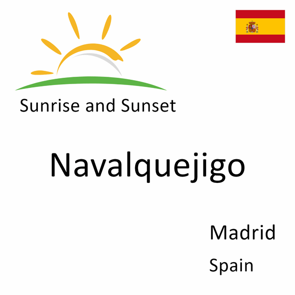 Sunrise and sunset times for Navalquejigo, Madrid, Spain