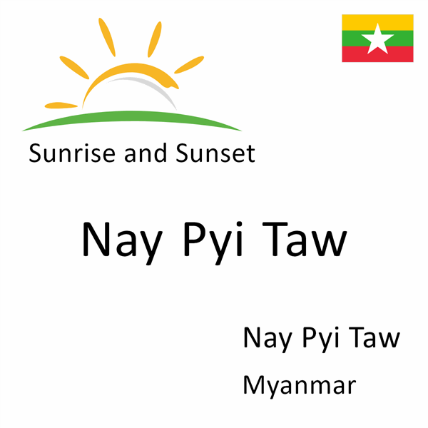 Sunrise and sunset times for Nay Pyi Taw, Nay Pyi Taw, Myanmar