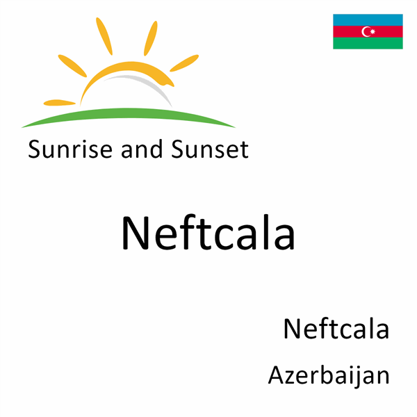 Sunrise and sunset times for Neftcala, Neftcala, Azerbaijan