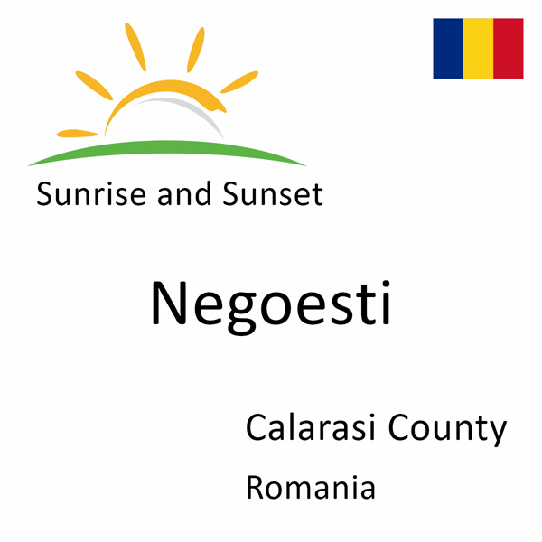 Sunrise and sunset times for Negoesti, Calarasi County, Romania