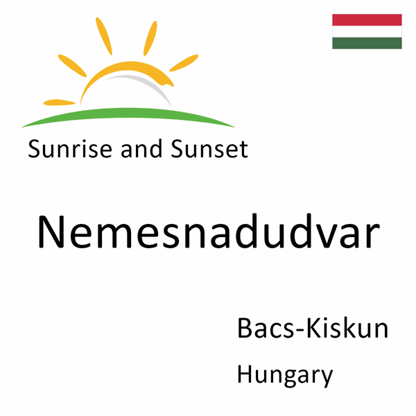 Sunrise and sunset times for Nemesnadudvar, Bacs-Kiskun, Hungary