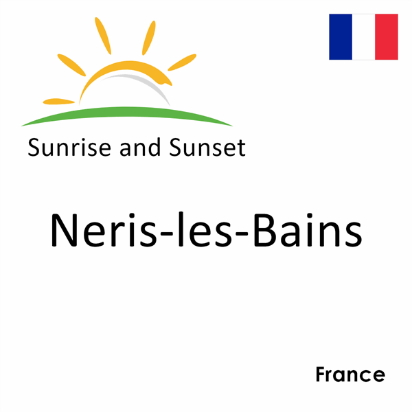 Sunrise and sunset times for Neris-les-Bains, France