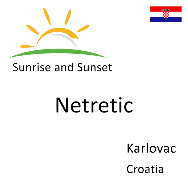 Sunrise and sunset times for Netretic, Karlovac, Croatia