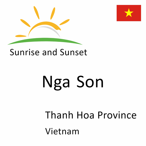 Sunrise and sunset times for Nga Son, Thanh Hoa Province, Vietnam