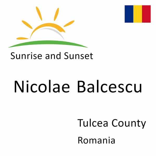 Sunrise and sunset times for Nicolae Balcescu, Tulcea County, Romania