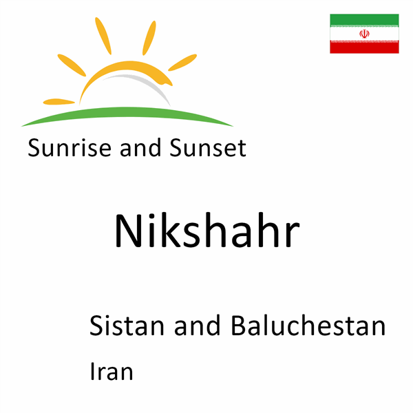 Sunrise and sunset times for Nikshahr, Sistan and Baluchestan, Iran