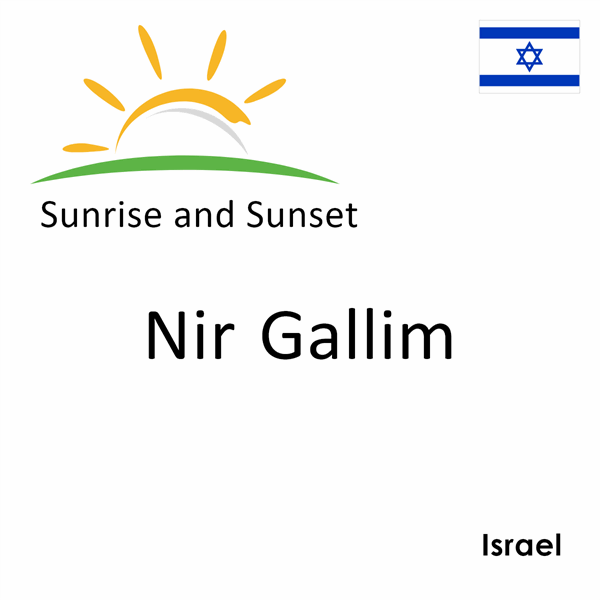 Sunrise and sunset times for Nir Gallim, Israel