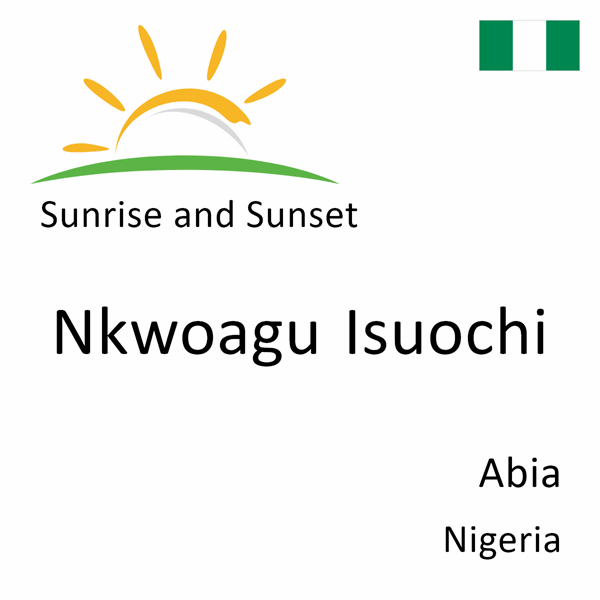 Sunrise and sunset times for Nkwoagu Isuochi, Abia, Nigeria