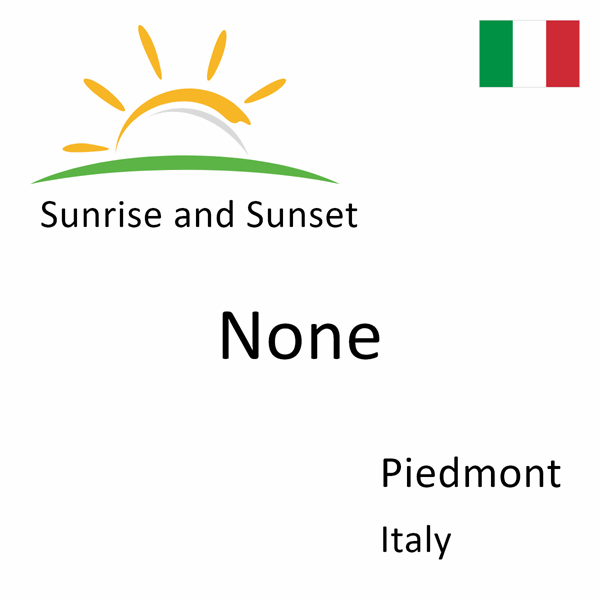 Sunrise and sunset times for None, Piedmont, Italy