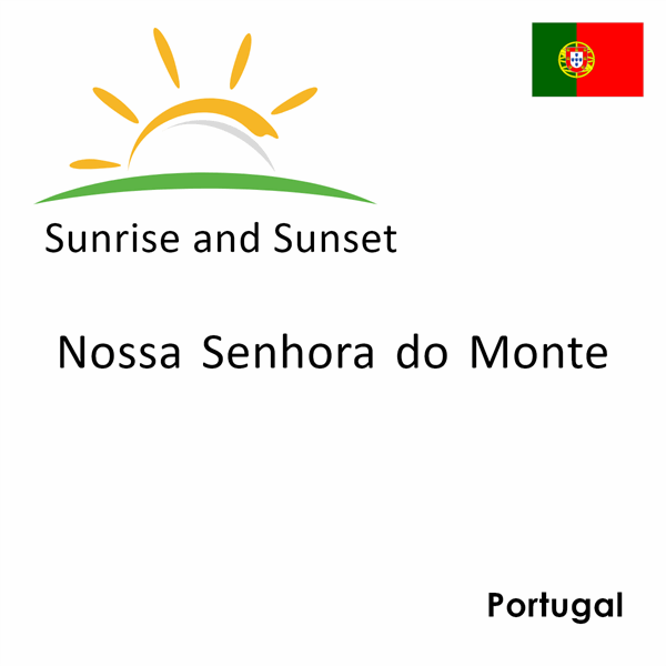 Sunrise and sunset times for Nossa Senhora do Monte, Portugal