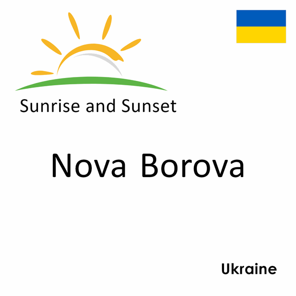 Sunrise and sunset times for Nova Borova, Ukraine