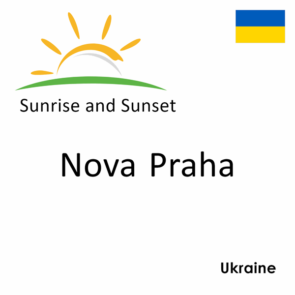 Sunrise and sunset times for Nova Praha, Ukraine