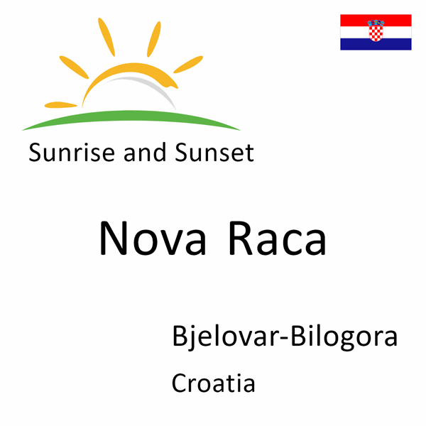 Sunrise and sunset times for Nova Raca, Bjelovar-Bilogora, Croatia