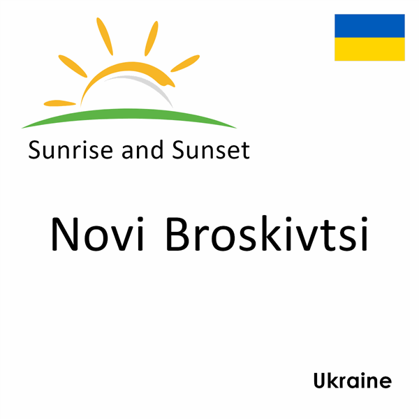 Sunrise and sunset times for Novi Broskivtsi, Ukraine