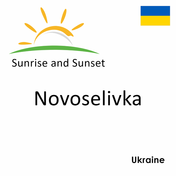 Sunrise and sunset times for Novoselivka, Ukraine