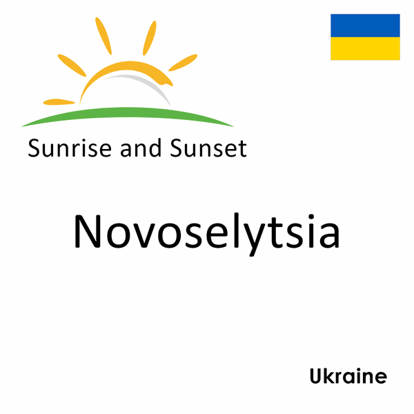 Sunrise and sunset times for Novoselytsia, Ukraine