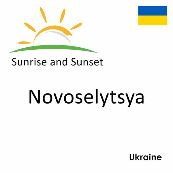 Sunrise and sunset times for Novoselytsya, Ukraine