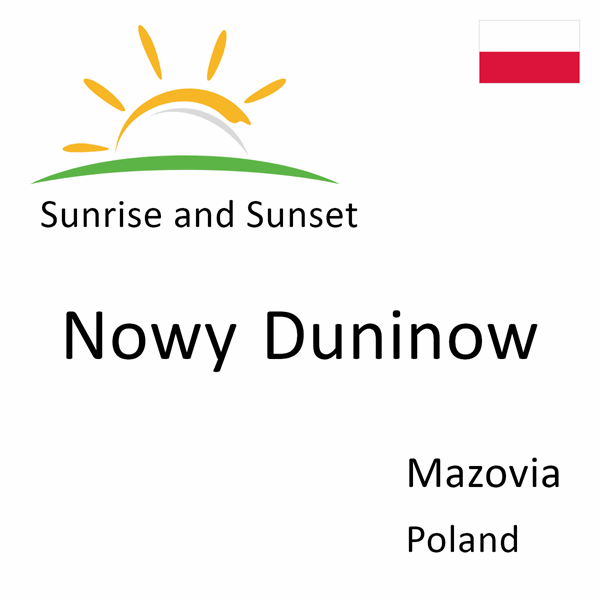 Sunrise and sunset times for Nowy Duninow, Mazovia, Poland