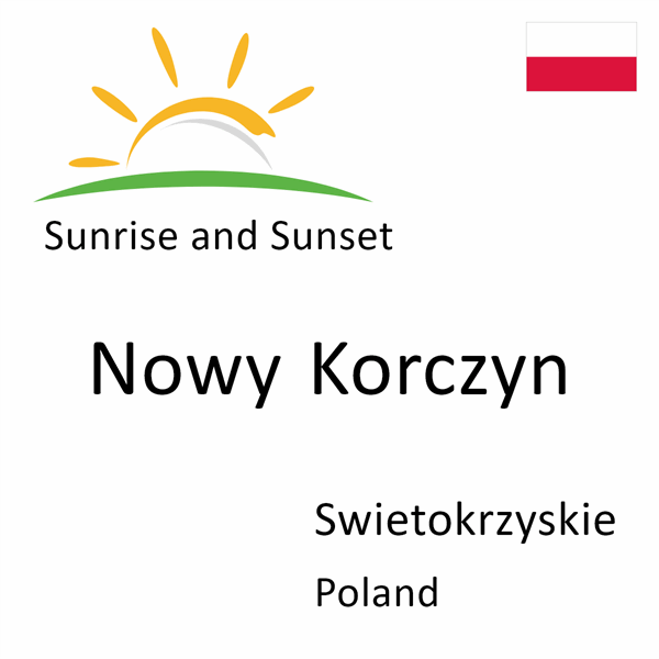 Sunrise and sunset times for Nowy Korczyn, Swietokrzyskie, Poland