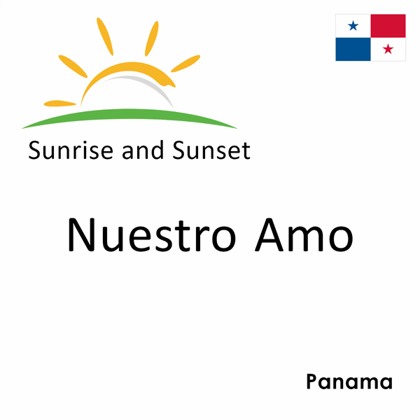 Sunrise and sunset times for Nuestro Amo, Panama