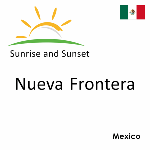 Sunrise and sunset times for Nueva Frontera, Mexico