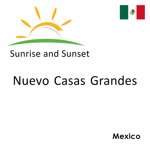 Sunrise and sunset times for Nuevo Casas Grandes, Mexico