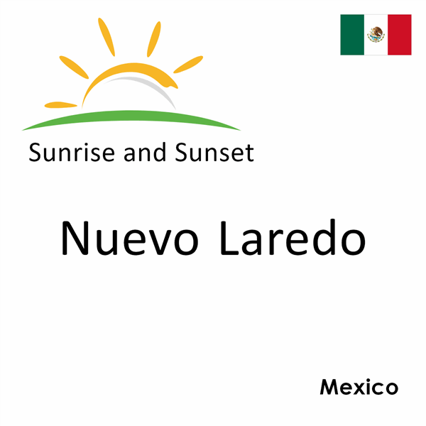 Sunrise and sunset times for Nuevo Laredo, Mexico