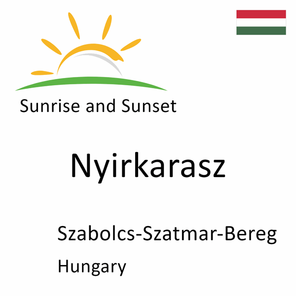 Sunrise and sunset times for Nyirkarasz, Szabolcs-Szatmar-Bereg, Hungary