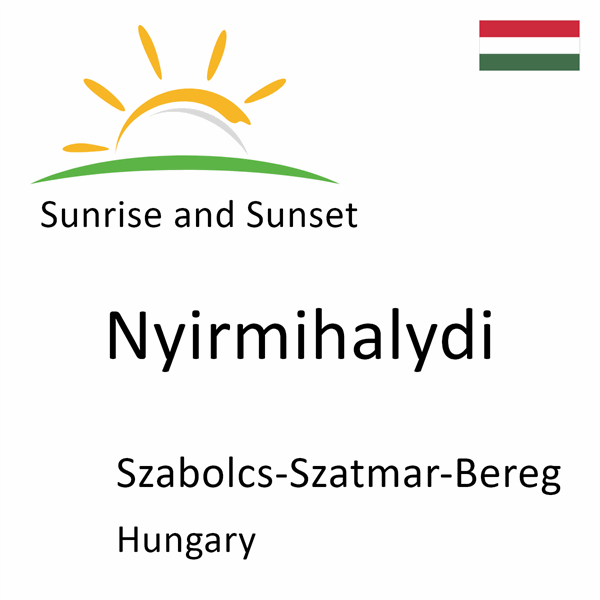 Sunrise and sunset times for Nyirmihalydi, Szabolcs-Szatmar-Bereg, Hungary