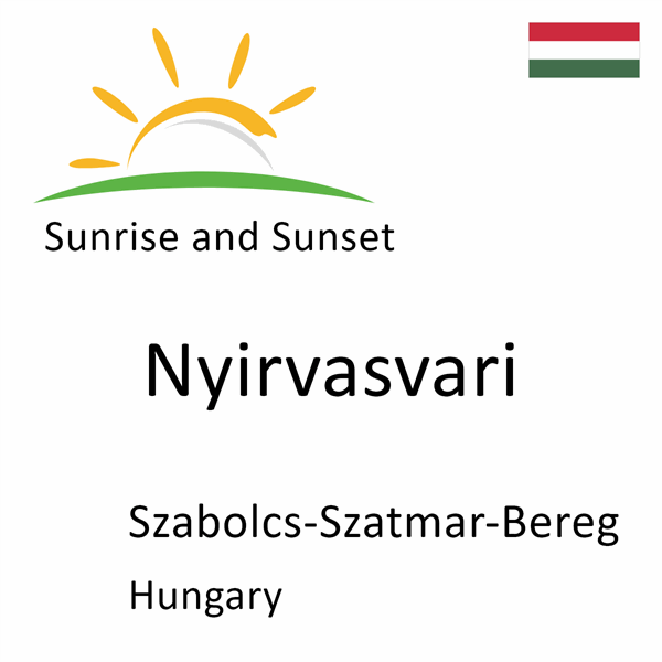 Sunrise and sunset times for Nyirvasvari, Szabolcs-Szatmar-Bereg, Hungary