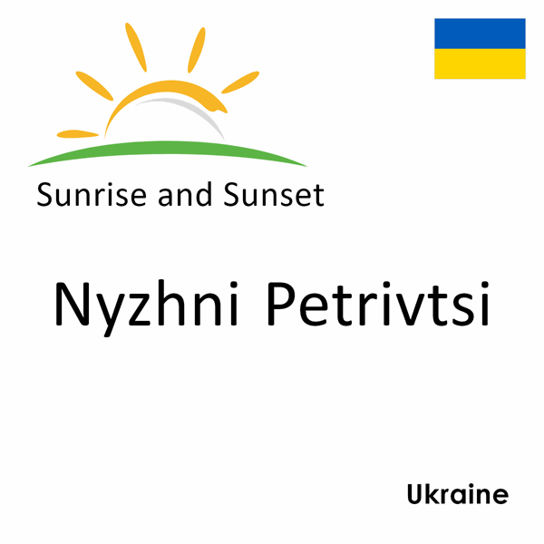 Sunrise and sunset times for Nyzhni Petrivtsi, Ukraine