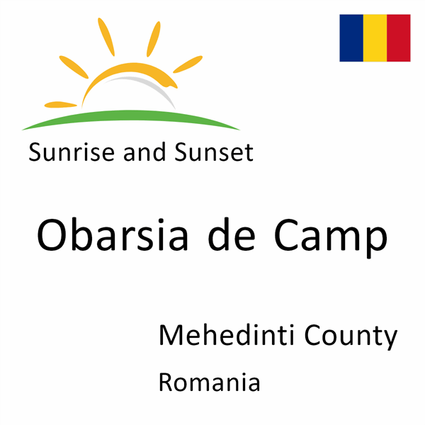 Sunrise and sunset times for Obarsia de Camp, Mehedinti County, Romania