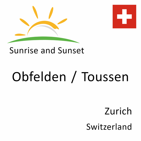 Sunrise and sunset times for Obfelden / Toussen, Zurich, Switzerland