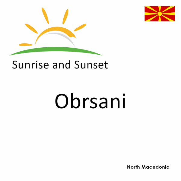 Sunrise and sunset times for Obrsani, North Macedonia