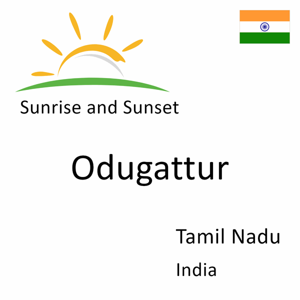 Sunrise and sunset times for Odugattur, Tamil Nadu, India