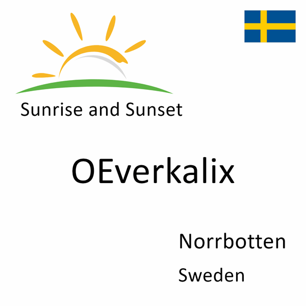 Sunrise and sunset times for OEverkalix, Norrbotten, Sweden