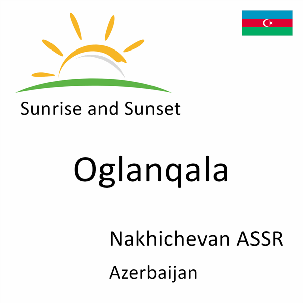 Sunrise and sunset times for Oglanqala, Nakhichevan ASSR, Azerbaijan