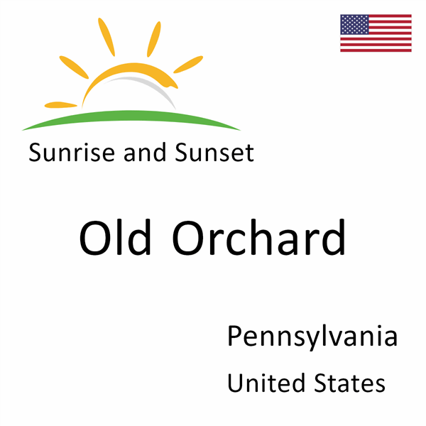 Sunrise and sunset times for Old Orchard, Pennsylvania, United States