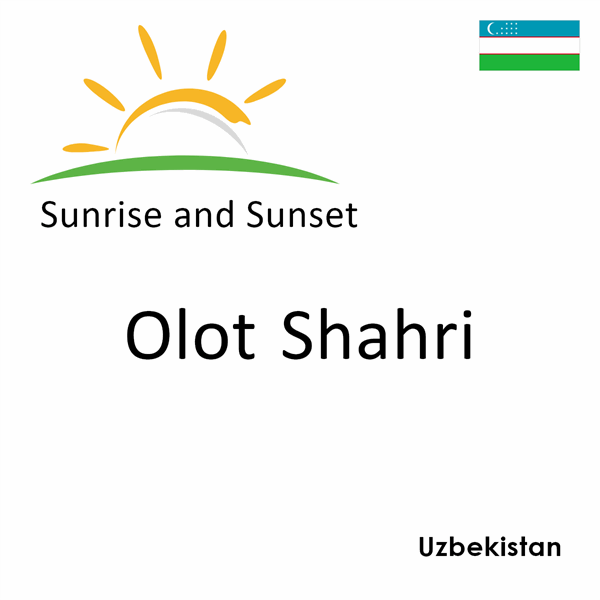 Sunrise and sunset times for Olot Shahri, Uzbekistan