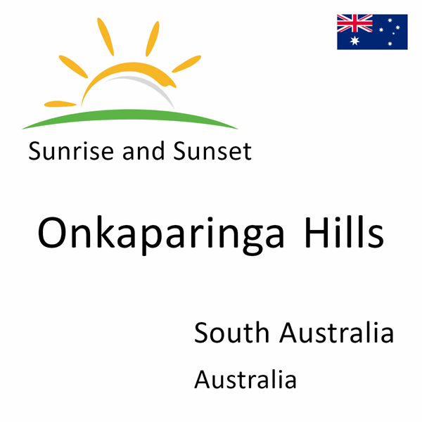 Sunrise and sunset times for Onkaparinga Hills, South Australia, Australia