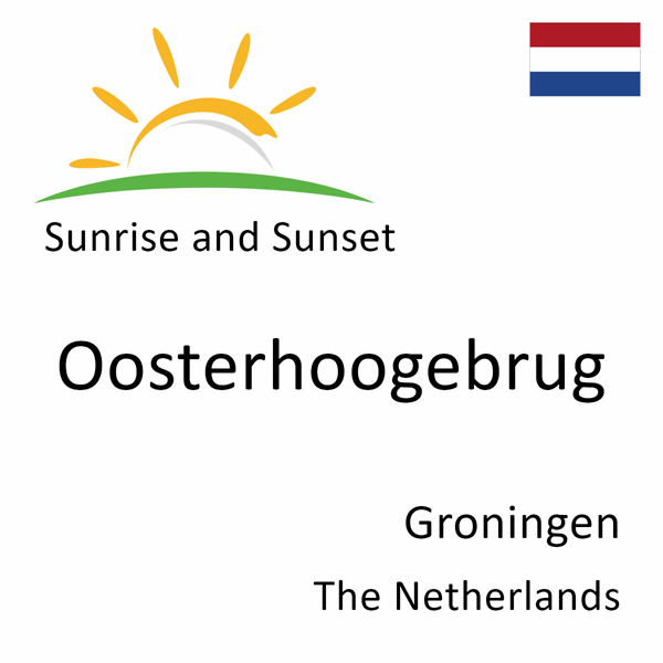 Sunrise and sunset times for Oosterhoogebrug, Groningen, The Netherlands