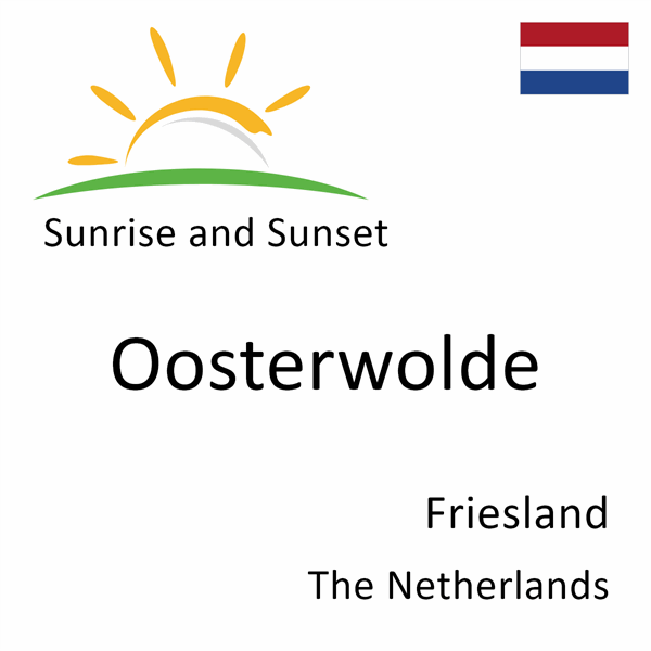 Sunrise and sunset times for Oosterwolde, Friesland, The Netherlands