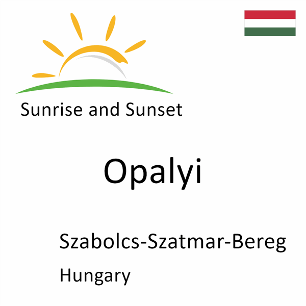 Sunrise and sunset times for Opalyi, Szabolcs-Szatmar-Bereg, Hungary