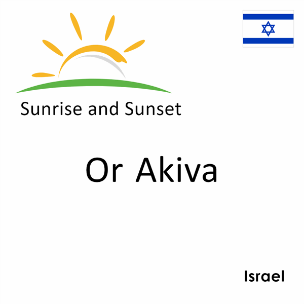 Sunrise and sunset times for Or Akiva, Israel