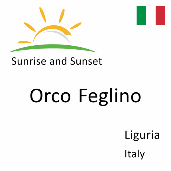 Sunrise and sunset times for Orco Feglino, Liguria, Italy