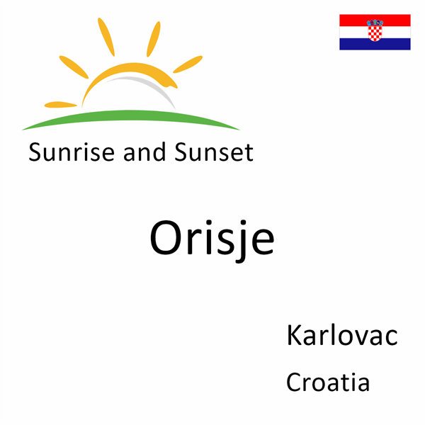 Sunrise and sunset times for Orisje, Karlovac, Croatia