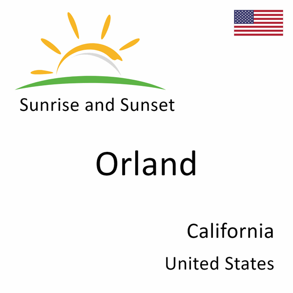 Sunrise and sunset times for Orland, California, United States