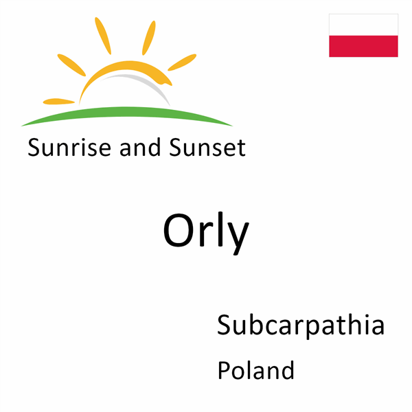 Sunrise and sunset times for Orly, Subcarpathia, Poland