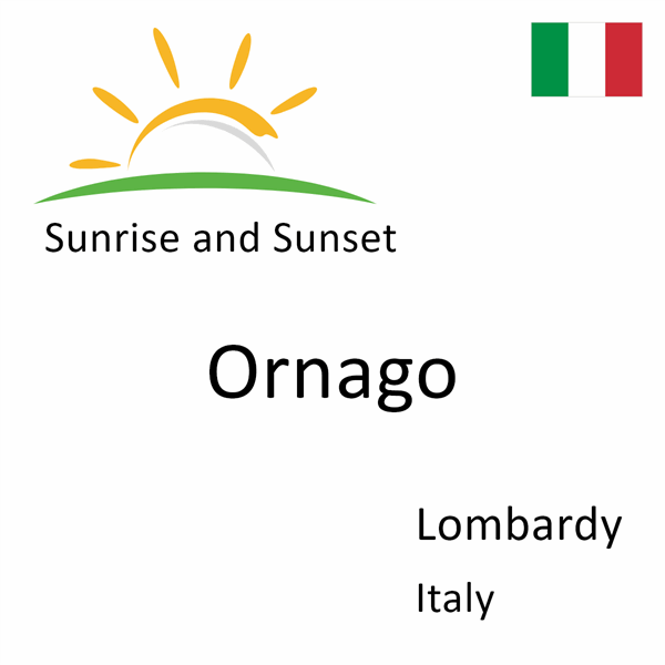 Sunrise and sunset times for Ornago, Lombardy, Italy