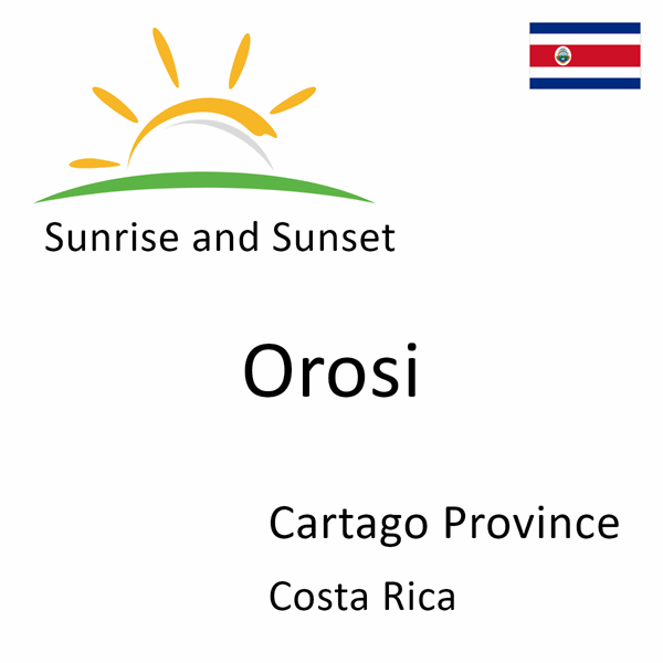 Sunrise and sunset times for Orosi, Cartago Province, Costa Rica